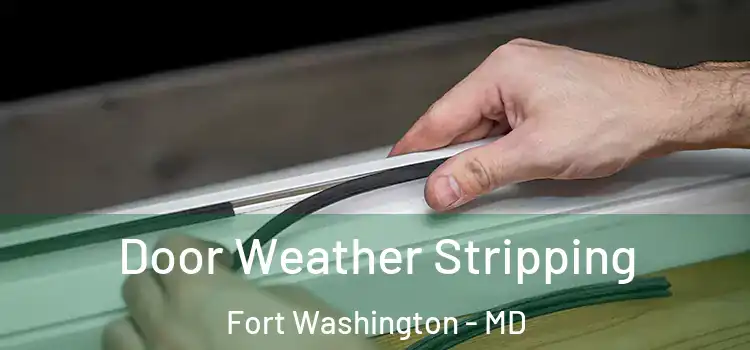 Door Weather Stripping Fort Washington - MD