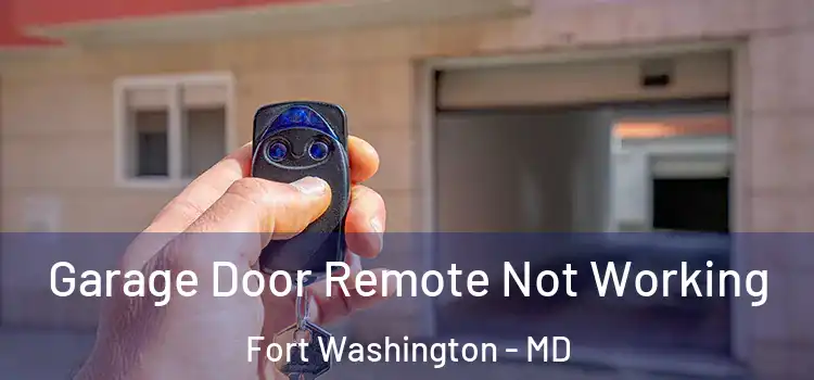  Garage Door Remote Not Working Fort Washington - MD
