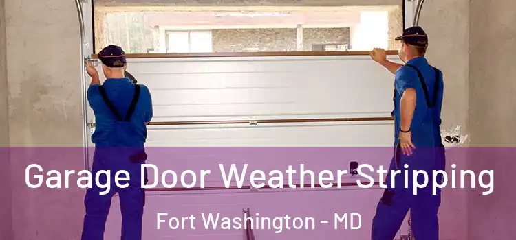  Garage Door Weather Stripping Fort Washington - MD