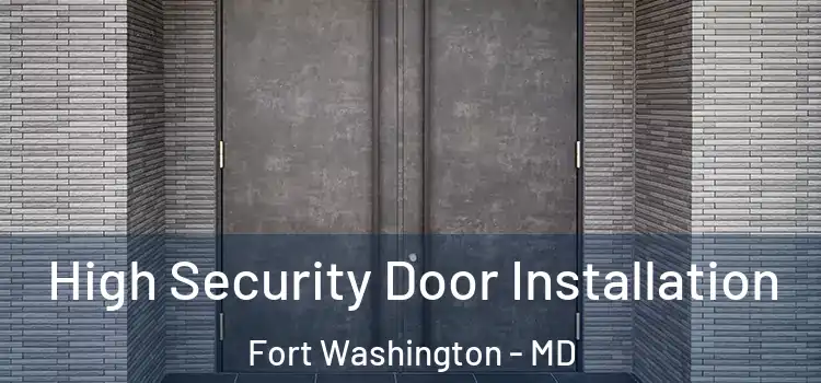 High Security Door Installation Fort Washington - MD